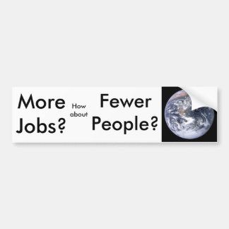More Jobs?, Fewer People? Bumper Sticker