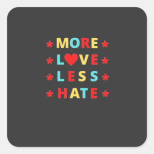More Love Less Hate Funny Square Sticker