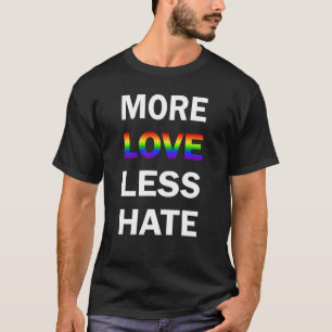 More Love Less Hate T-shirt