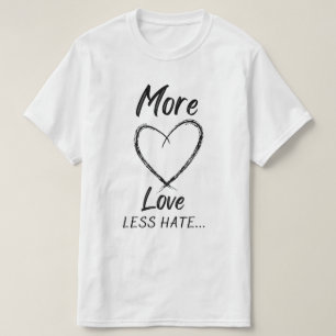 More love less hate T-Shirt