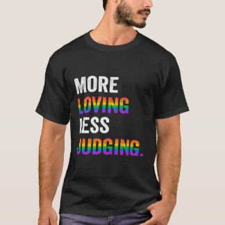 More Loving Less Judging T-Shirt