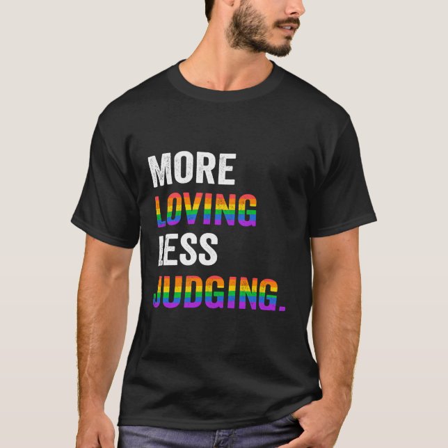 More Loving Less Judging T-Shirt (Front)