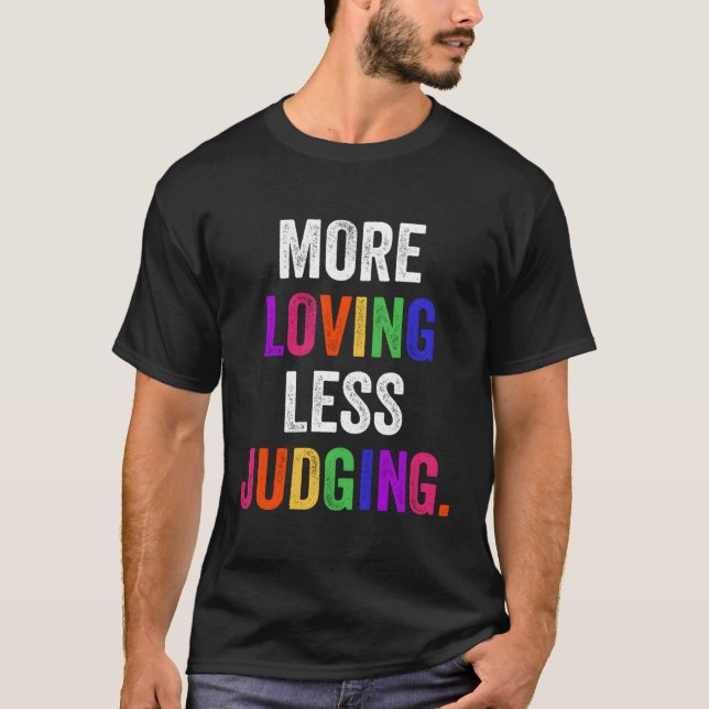 More Loving Less Judging T-Shirt (Front)