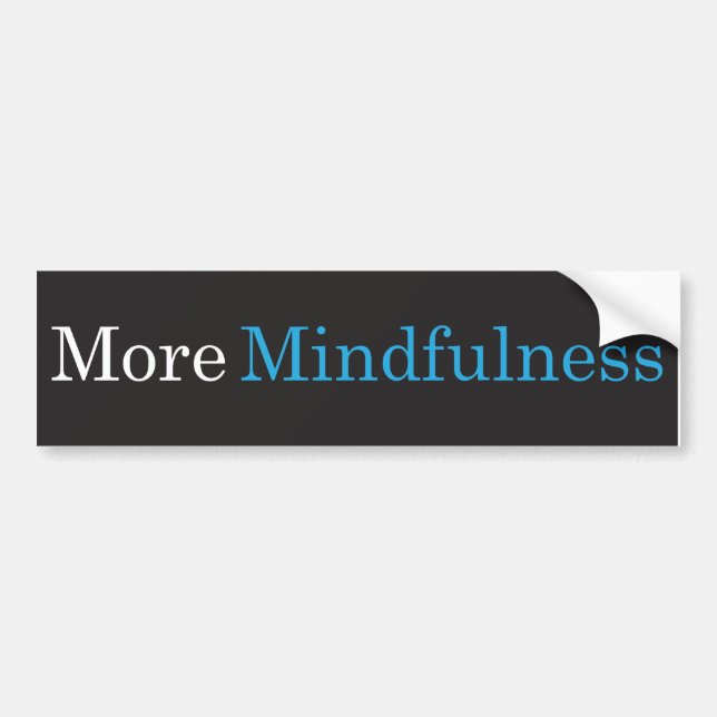 More Mindfulness Bumper Sticker (Front)