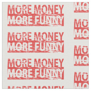 More money – more funny fabric