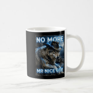 More mr nice guy cringe meme wolves funny alpha coffee mug