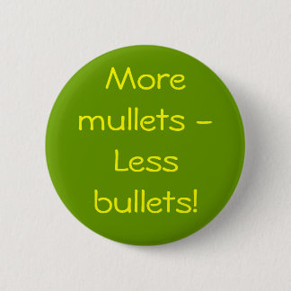 More mullets - Less bullets! 6 Cm Round Badge