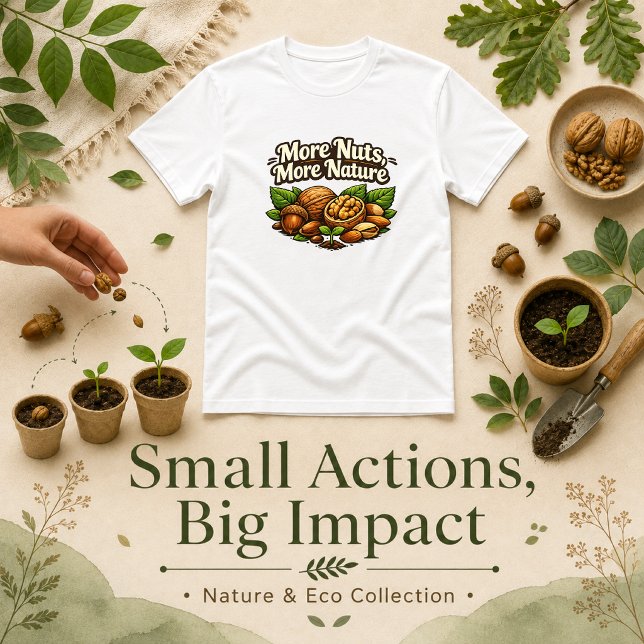 More Nuts More Nature quote T-Shirt (Creator Uploaded)