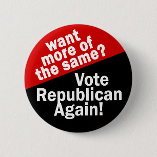 More of the Same? Vote Republican! 6 Cm Round Badge