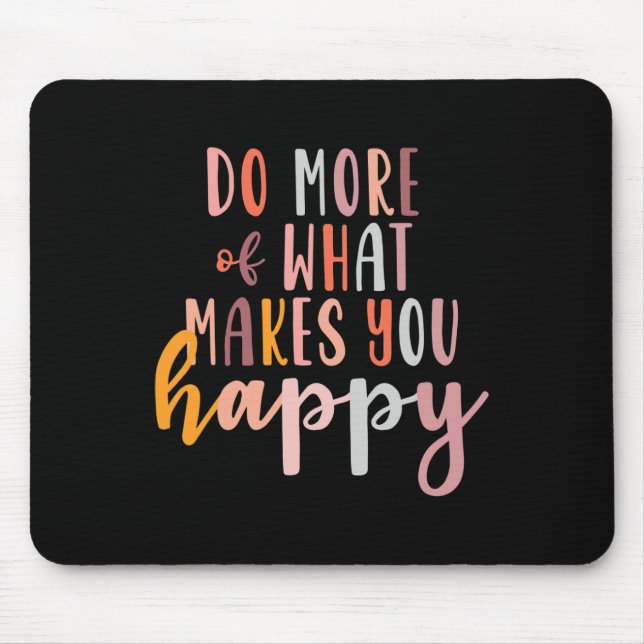 More Of What Makes You Happy Mental Health Problem Mouse Mat (Front)
