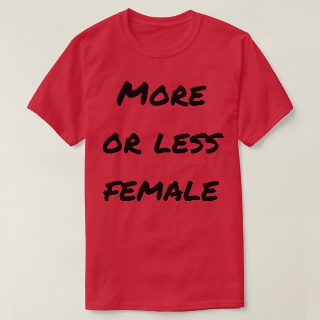More Or Less Female T-Shirt (Design Front)