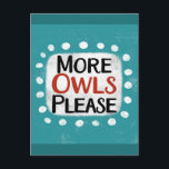 More Owls Please Postcard<br><div class="desc">"More Owls Please" is a cute text design in blue with black and red text,  along with a white accent shape and white textured whimsical dots surrounding it.</div>