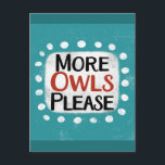 More Owls Please Postcard<br><div class="desc">"More Owls Please" is a cute text design in blue with black and red text,  along with a white accent shape and white textured whimsical dots surrounding it.</div>