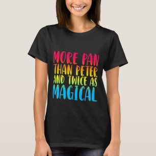 More Pan Than Peter And Twice As Magical T-Shirt