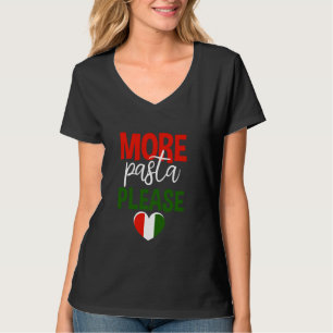 More Pasta Please Italian Food Lover --- T-Shirt