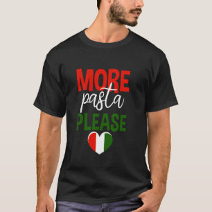 More Pasta Please Italian Food Lover --- T-Shirt