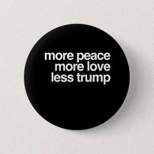 More Peace More Love Less Trump AntiTrump Gift 6 Cm Round Badge