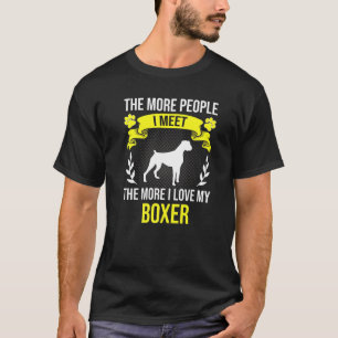 More People I Meet More I Love Boxer Dog T-Shirt