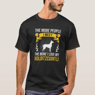More People I Meet More I Love Xoloitzcuintli Dog T-Shirt