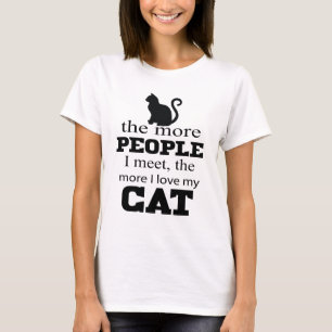 More people I meet the more I love my cat T-Shirt