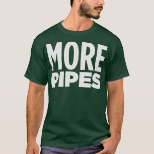 MORE PIPES T-Shirt