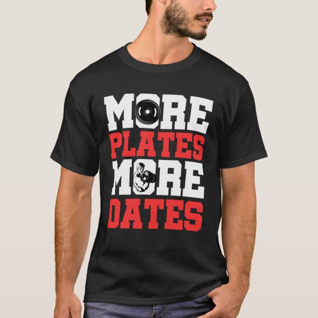 More Plates More Dates Gym Weightlifting Fitness B T-Shirt (Front)