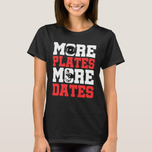 More Plates More Dates Gym Weightlifting Fitness B T-Shirt
