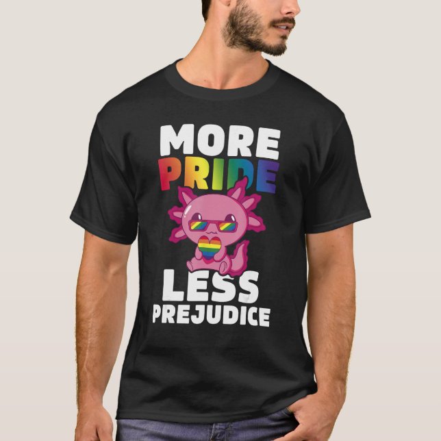 More Pride Less Prejudice Axolotl LGBT Ally Gay Pr T-Shirt (Front)