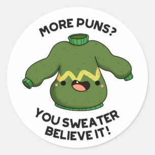 More Puns You Sweater Believe It Funny Pun Classic Round Sticker
