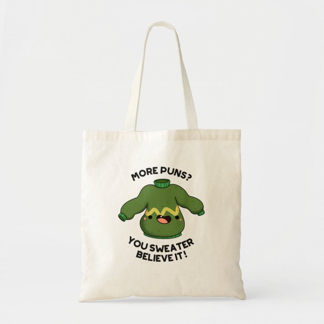 More Puns You Sweater Believe It Funny Pun  Tote Bag (Front)