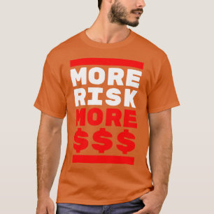 More Risk more Cash T-Shirt