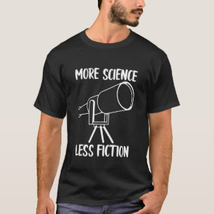 More Science less Fiction T-Shirt