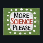 More Science Please Postcard<br><div class="desc">"More Science Please" is a cute text design in green with black and red text,  along with a white accent shape and white textured whimsical dots surrounding it.</div>