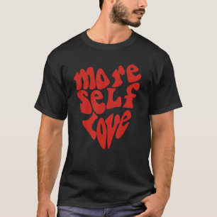 More self love Heart shaped Graphic T-Shirt