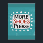 More Shoes Please Postcard<br><div class="desc">"More Shoes Please" is a fun text design with a white accent shape surrounded by white whimsical textured dots.</div>
