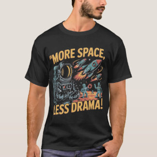 More Space, Less Drama! T-Shirt