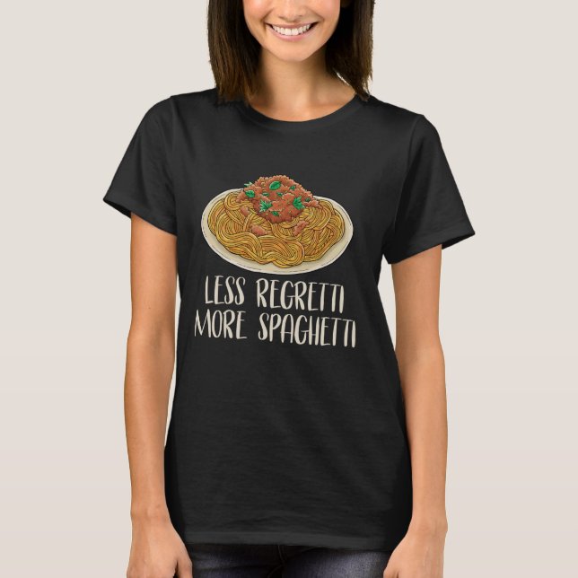 More Spaghetti Less Regretti Funny Spaghetti Lover T-Shirt (Front)