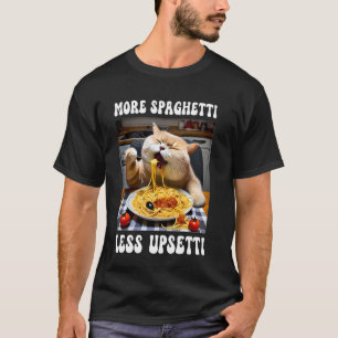More Spaghetti Less Upsetti Cat T-Shirt