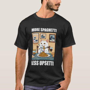 More Spaghetti Less Upsetti Funny Cute Cat Saying T-Shirt