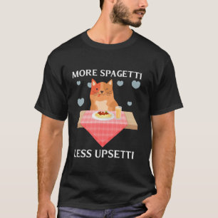 More Spaghetti Less Upsetti Funny Cute Cat Saying T-Shirt