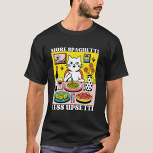 More Spaghetti Less Upsetti Funny Cute Cat Saying T-Shirt