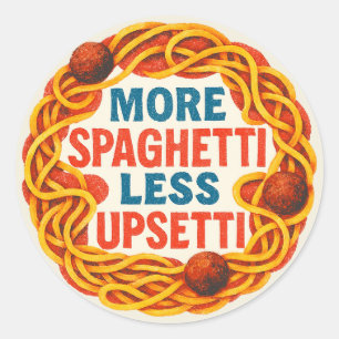 More Spaghetti less Upsetti Funny Inspirational    Classic Round Sticker