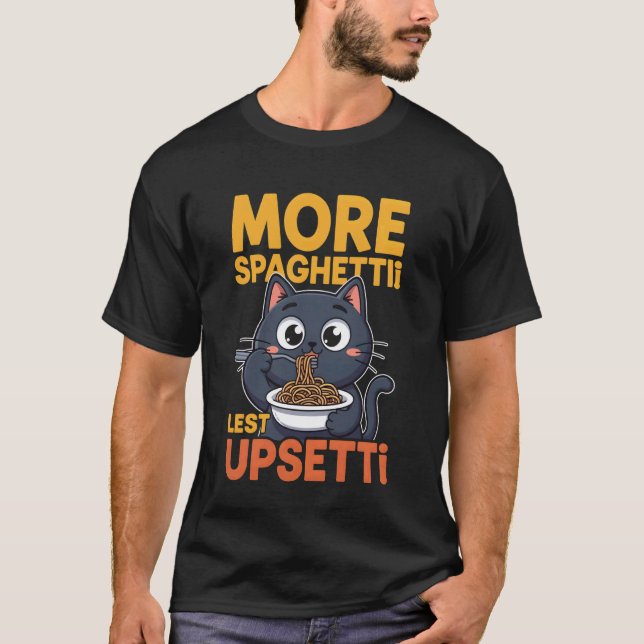 More Spaghetti Less Upsetti Shirts Funny Cat Lover (Front)
