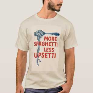 More Spaghetti Less Upsetti T-Shirt