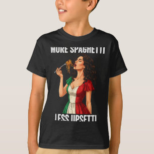 More Spaghetti Less Upsetti Tee Italian Women Eati