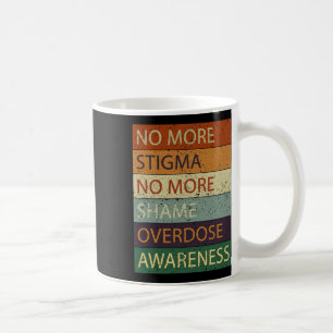 More Stigma No More Shame Overdose Awareness Coffee Mug