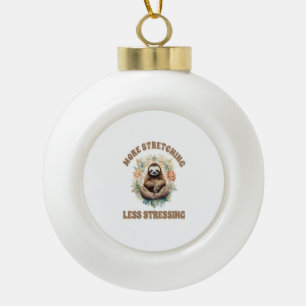 More Stretching Less Stressing Sloth Ceramic Ball Christmas Ornament