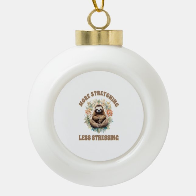 More Stretching Less Stressing Sloth Ceramic Ball Christmas Ornament (Front)