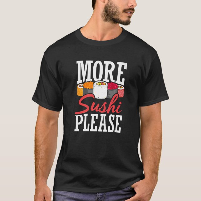 More Sushi Please Japanese Food Japan Sushi   T-Shirt (Front)
