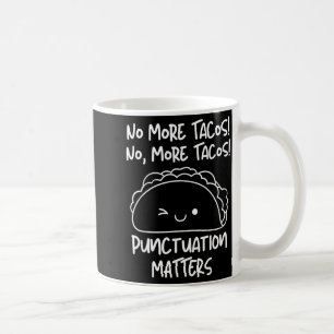 More Tacos Punctuation Funny Taco English Teacher Coffee Mug